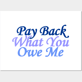 pay back what you owe me Posters and Art